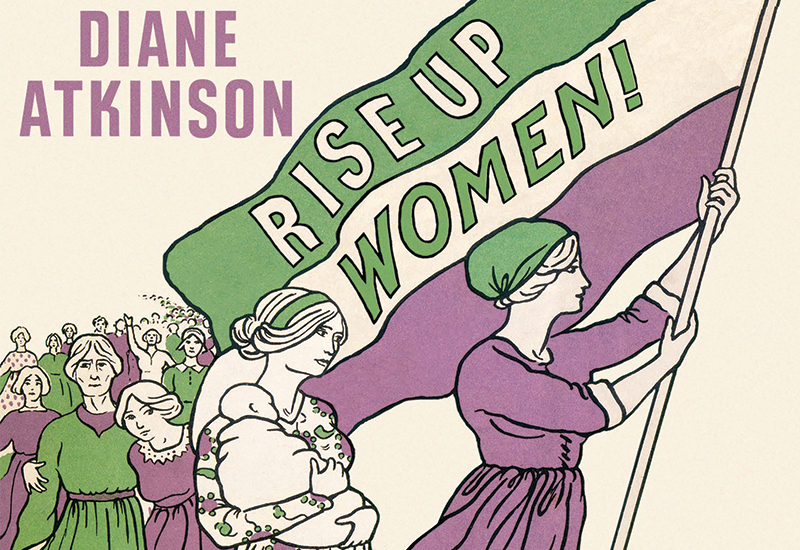 Detail of the cover of Rise up Women by Diane Atkinson.