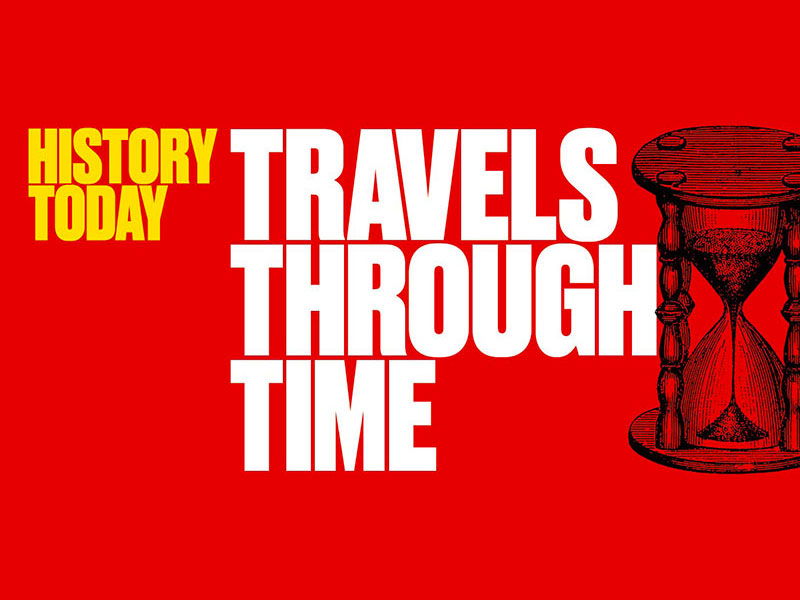 History Today The World S Leading Serious Magazine Travels Through Time